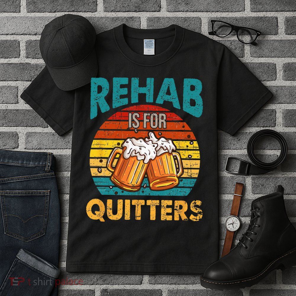 Rehab Is For Quitters Funny Rehabilition Wine Beer Lovers Tall T-Shirt