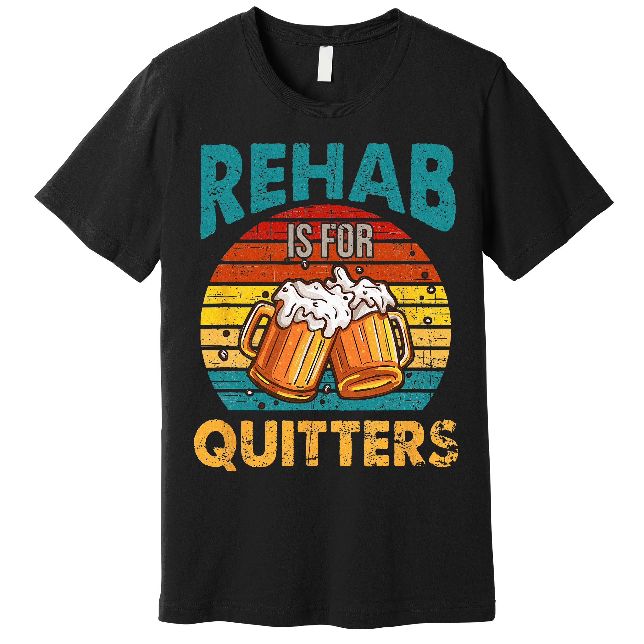 Rehab Is For Quitters Funny Rehabilition Wine Beer Lovers Premium T-Shirt