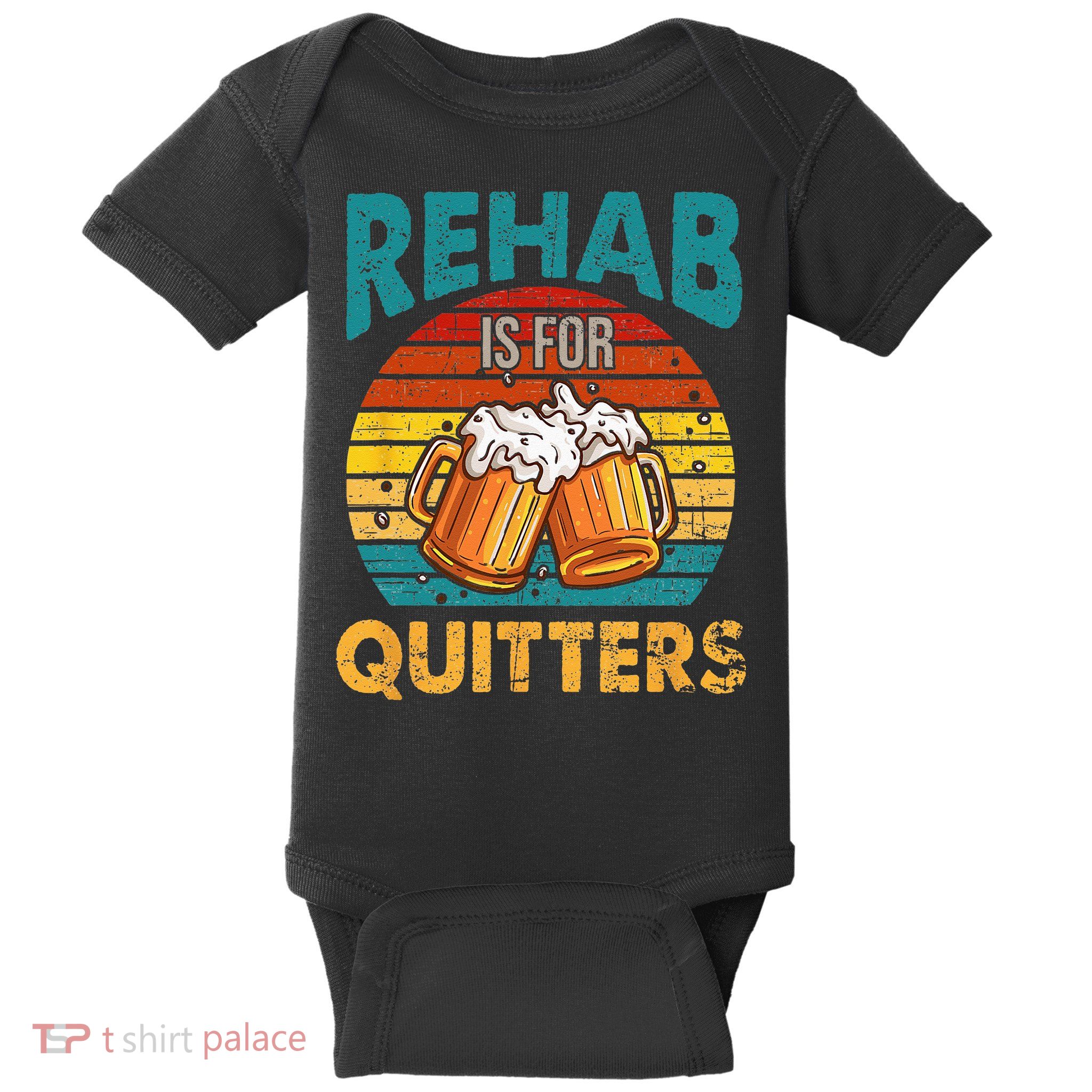 Rehab Is For Quitters Funny Rehabilition Wine Beer Lovers Baby Bodysuit