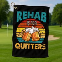 Rehab Is For Quitters Funny Rehabilition Wine Beer Lovers Golf Towel
