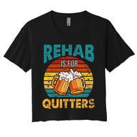 Rehab Is For Quitters Funny Rehabilition Wine Beer Lovers Women's Crop Top Tee