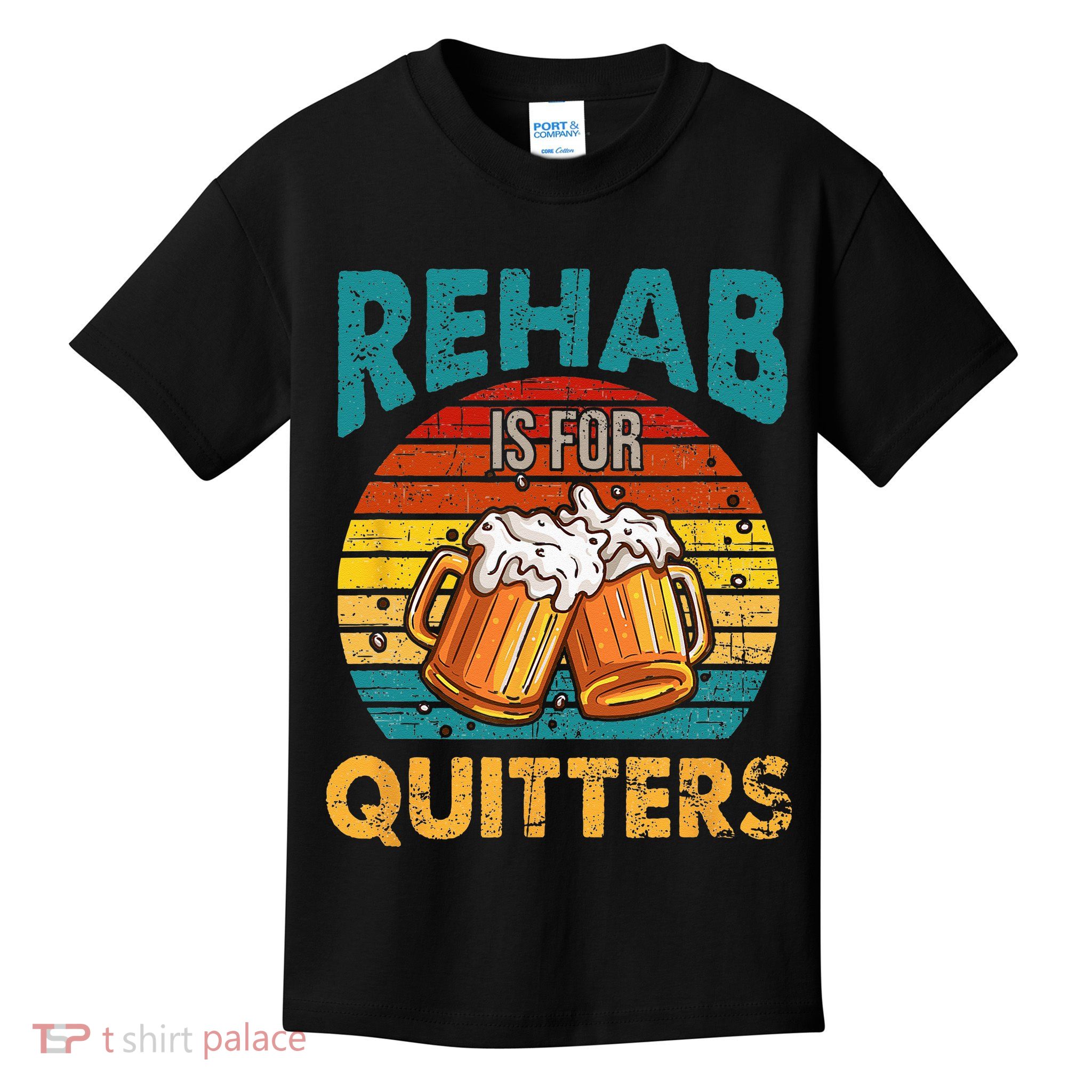 Rehab Is For Quitters Funny Rehabilition Wine Beer Lovers Kids T-Shirt