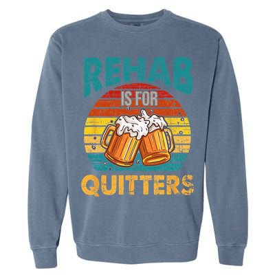 Rehab Is For Quitters Funny Rehabilition Wine Beer Lovers Garment-Dyed Sweatshirt