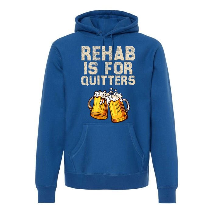 Rehab Is For Quitters Alcohol Rehabilitation Premium Hoodie