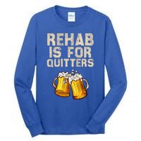 Rehab Is For Quitters Alcohol Rehabilitation Tall Long Sleeve T-Shirt