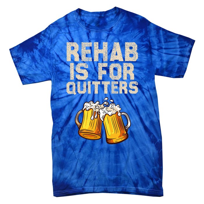 Rehab Is For Quitters Alcohol Rehabilitation Tie-Dye T-Shirt