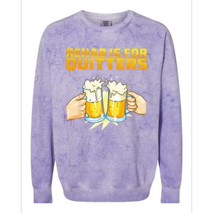 Rehab Is For Quitters Funny Rehabilition Wine Beer Lovers Colorblast Crewneck Sweatshirt