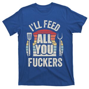 Retro I'll Feed All You Fuckers Barbecue Cookout Chef Bbq Cool Gift T-Shirt