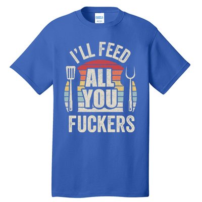 Retro I'll Feed All You Fuckers Barbecue Cookout Chef Bbq Cool Gift Tall T-Shirt