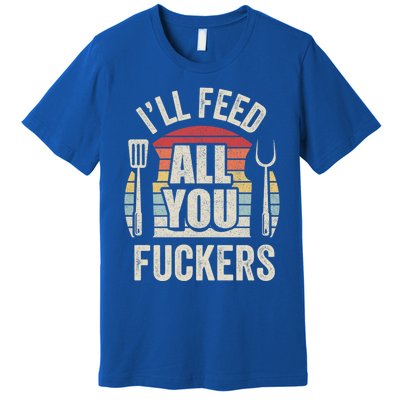 Retro I'll Feed All You Fuckers Barbecue Cookout Chef Bbq Cool Gift Premium T-Shirt