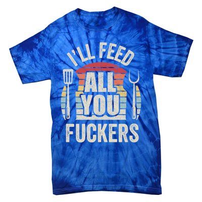 Retro I'll Feed All You Fuckers Barbecue Cookout Chef Bbq Cool Gift Tie-Dye T-Shirt