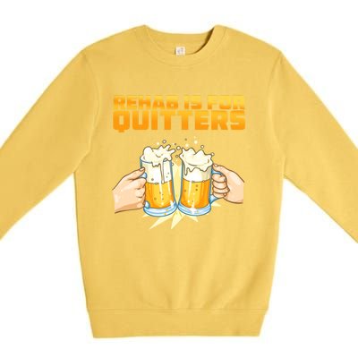 Rehab Is For Quitters Funny Rehabilition Wine Beer Lovers Gift Premium Crewneck Sweatshirt