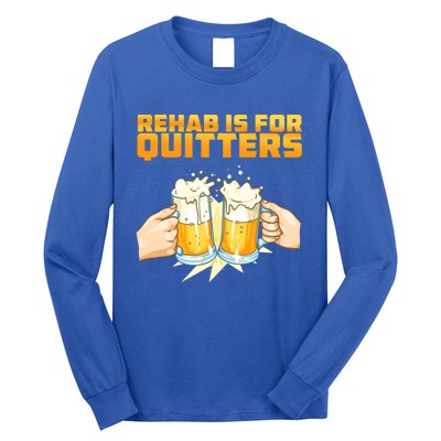 Rehab Is For Quitters Funny Rehabilition Wine Beer Lovers Gift Long Sleeve Shirt