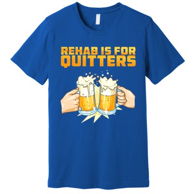 Rehab Is For Quitters Funny Rehabilition Wine Beer Lovers Gift Premium T-Shirt