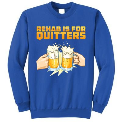 Rehab Is For Quitters Funny Rehabilition Wine Beer Lovers Gift Tall Sweatshirt