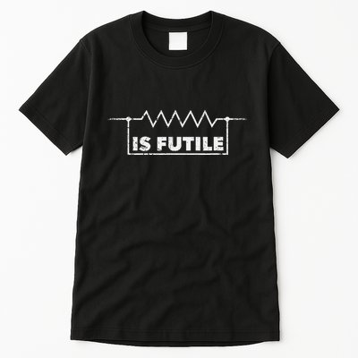 Resistor Is Futile Design Electrical Engineering Resistance Tall T-Shirt