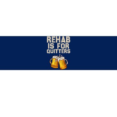 Rehab Is For Quitters Funny Alcohol Rehabilitation Beer Bumper Sticker