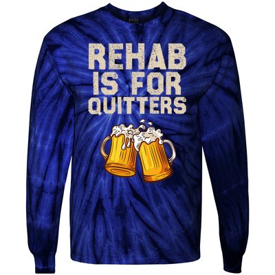 Rehab Is For Quitters Funny Alcohol Rehabilitation Beer Tie-Dye Long Sleeve Shirt