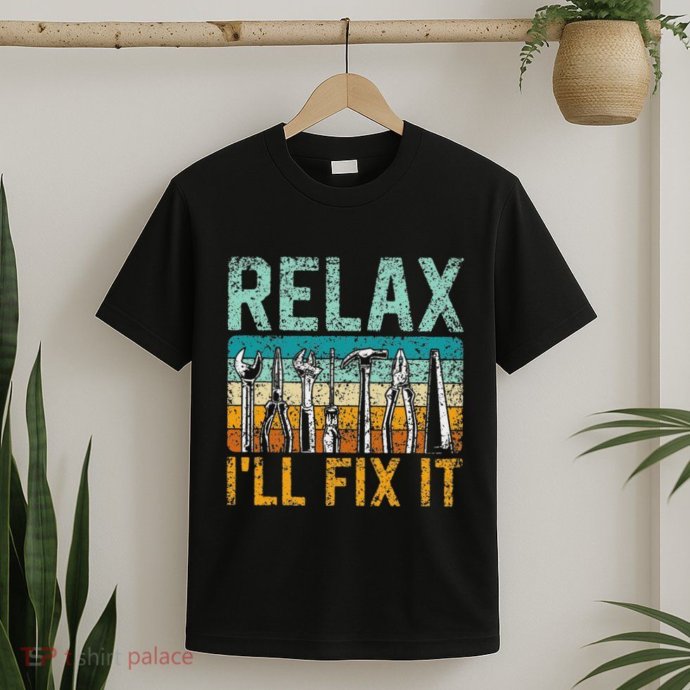 Relax ILl Fix It Handyman Fixing Repair Mr Fix It T-Shirt