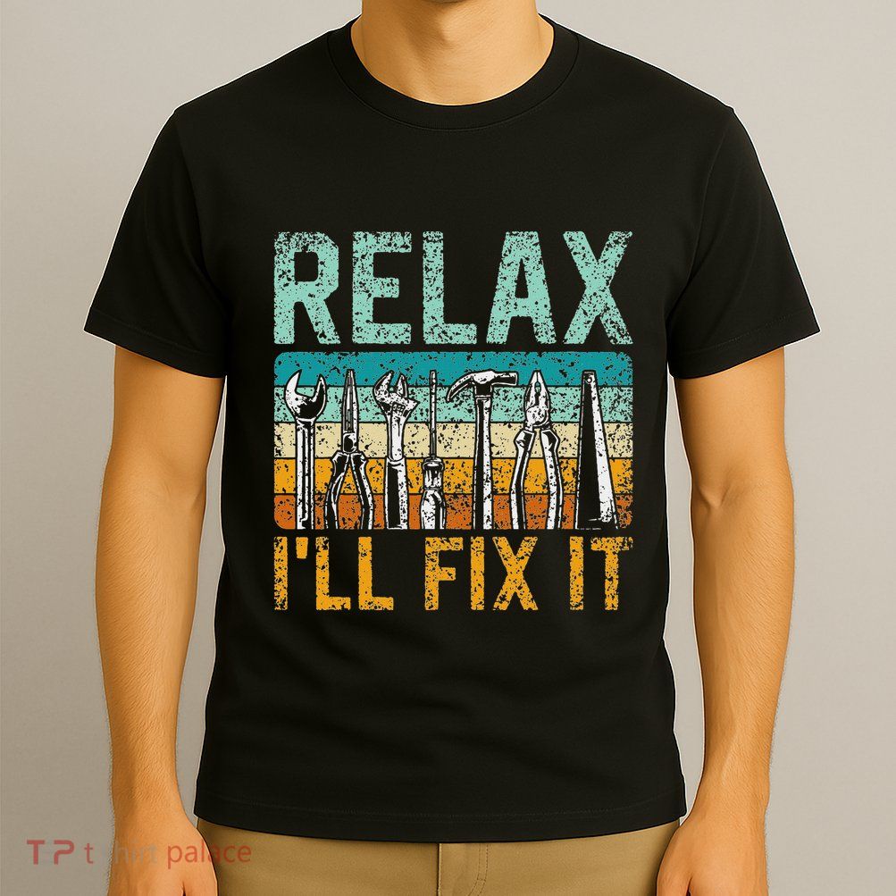 Relax ILl Fix It Handyman Fixing Repair Mr Fix It T-Shirt