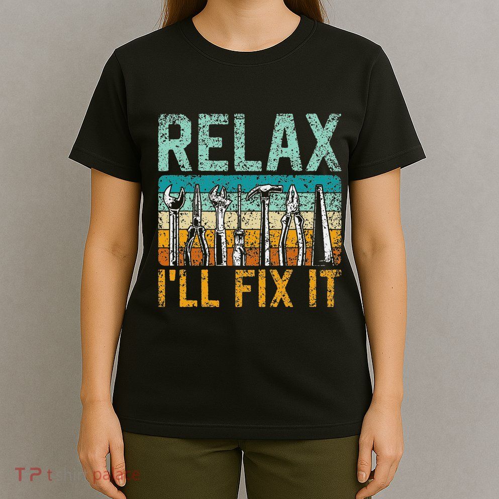 Relax ILl Fix It Handyman Fixing Repair Mr Fix It T-Shirt