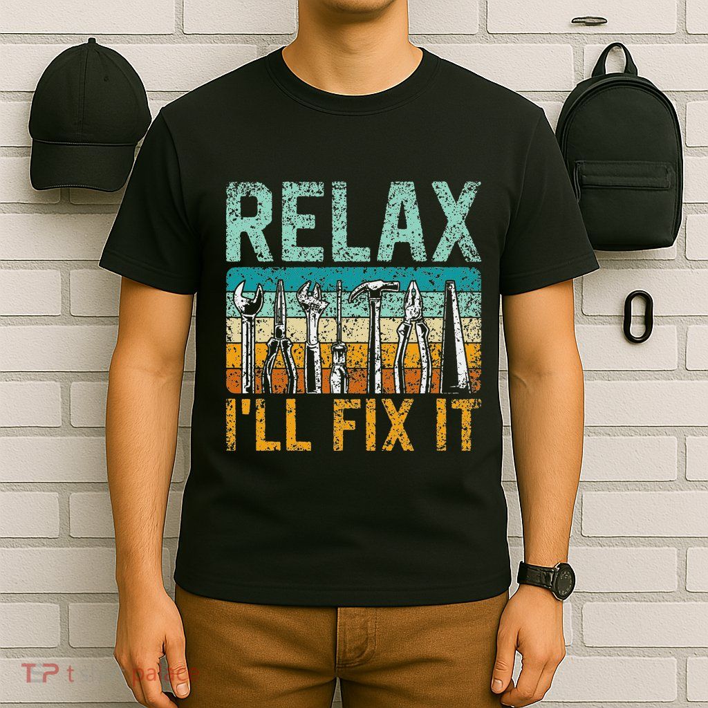 Relax ILl Fix It Handyman Fixing Repair Mr Fix It T-Shirt