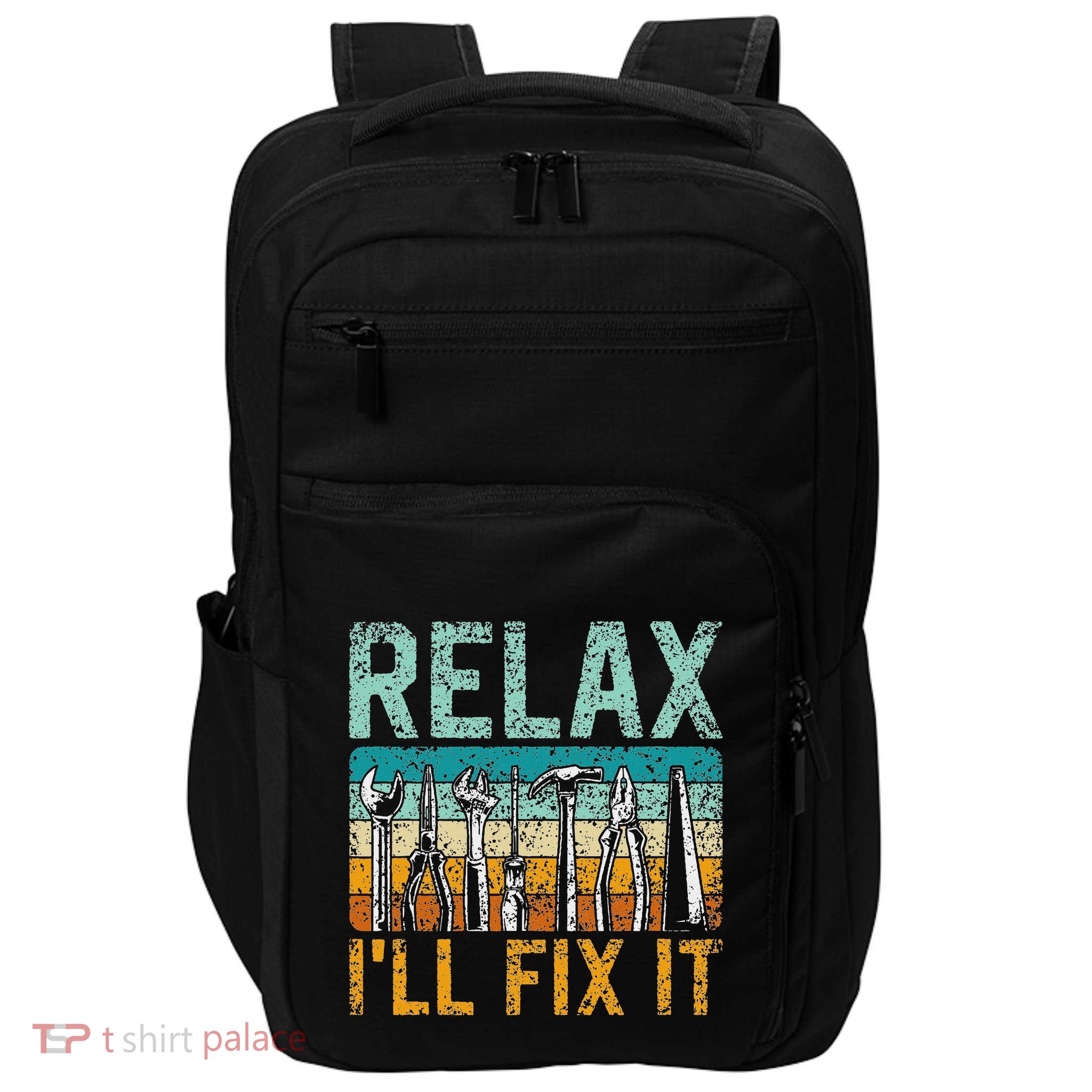Relax ILl Fix It Handyman Fixing Repair Mr Fix It Impact Tech Backpack