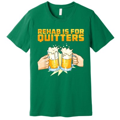 Rehab Is For Quitters Funny Rehabilition Wine Beer Lovers Premium T-Shirt