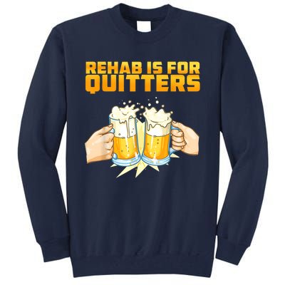 Rehab Is For Quitters Funny Rehabilition Wine Beer Lovers Tall Sweatshirt