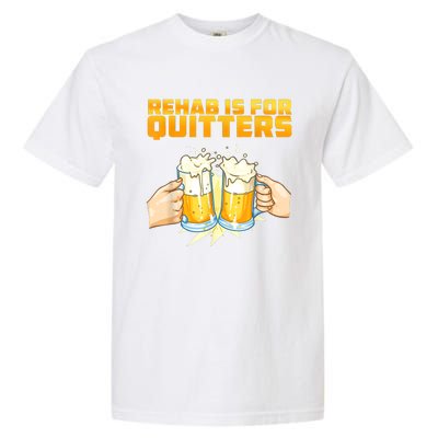 Rehab Is For Quitters Funny Rehabilition Wine Beer Lovers Garment-Dyed Heavyweight T-Shirt