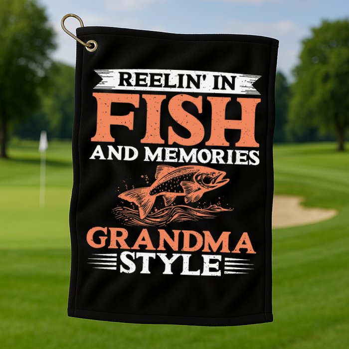 Reelin In Fish And Memories Grandma Style Grandma Fishing Golf Towel