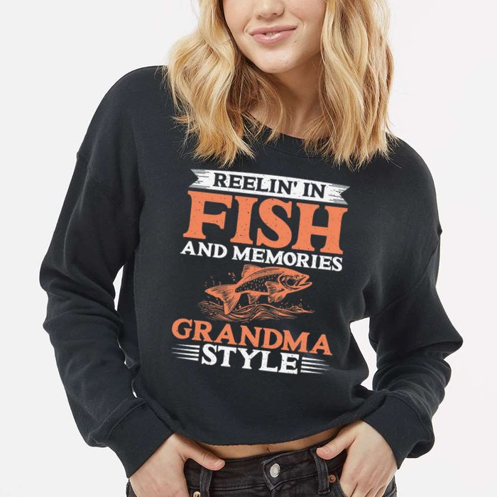 Reelin In Fish And Memories Grandma Style Grandma Fishing Cropped Pullover Crew