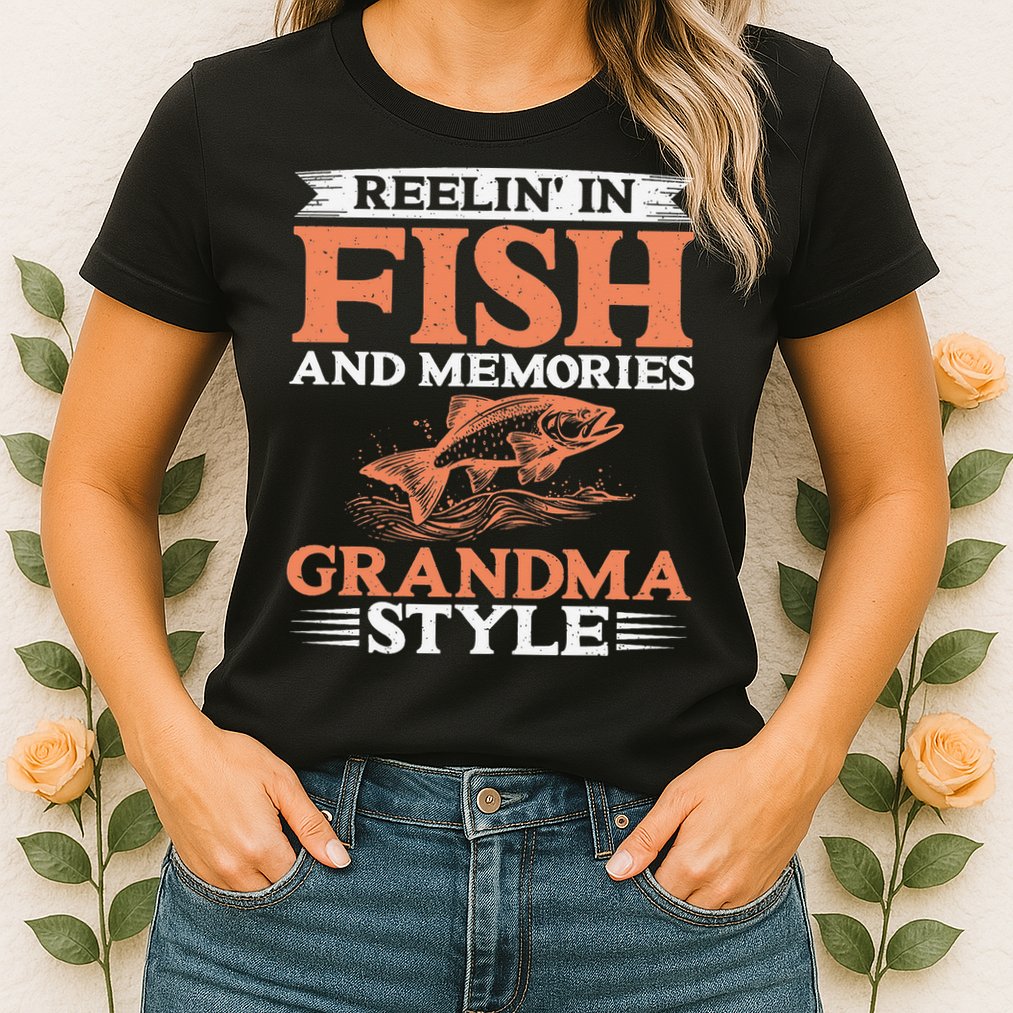 Reelin In Fish And Memories Grandma Style Grandma Fishing Womens T-Shirt
