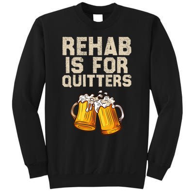 Rehab Is For Quitters Funny Alcohol Rehabilitation Beer Sweatshirt