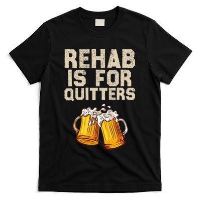 Rehab Is For Quitters Funny Alcohol Rehabilitation Beer T-Shirt