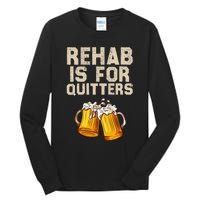 Rehab Is For Quitters Funny Alcohol Rehabilitation Beer Tall Long Sleeve T-Shirt