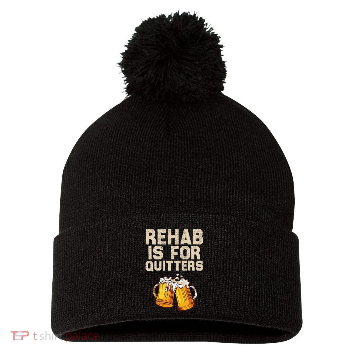 Rehab Is For Quitters Funny Alcohol Rehabilitation Beer Pom Pom 12in Knit Beanie