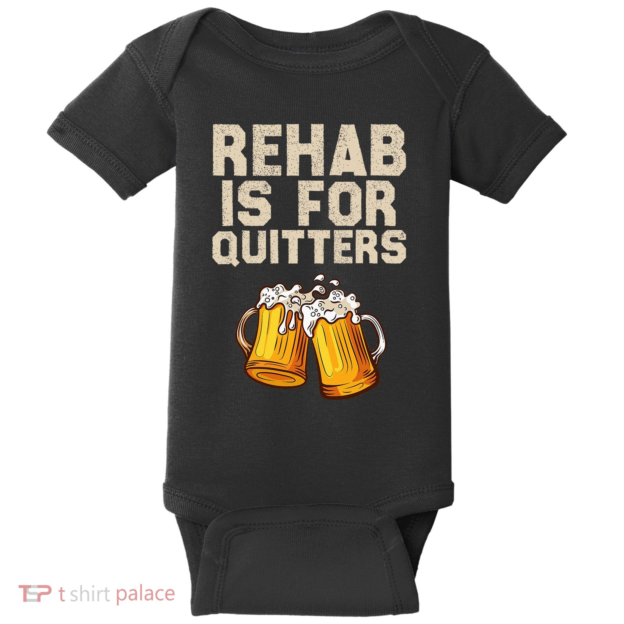 Rehab Is For Quitters Funny Alcohol Rehabilitation Beer Baby Bodysuit