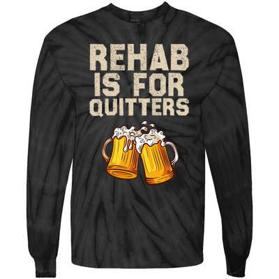 Rehab Is For Quitters Funny Alcohol Rehabilitation Beer Tie-Dye Long Sleeve Shirt