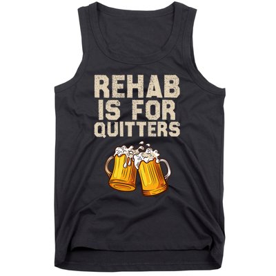 Rehab Is For Quitters Funny Alcohol Rehabilitation Beer Tank Top