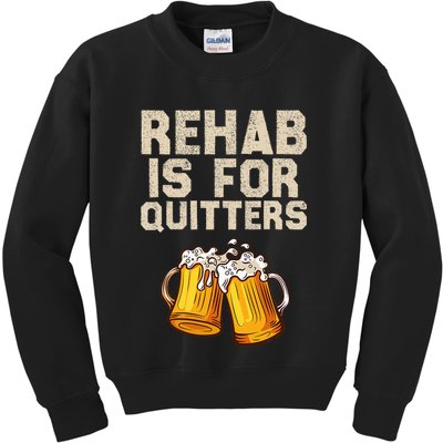 Rehab Is For Quitters Funny Alcohol Rehabilitation Beer Kids Sweatshirt