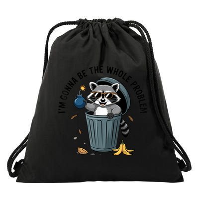 Raccoon I'm Gonna Be The Whole Problem  Drawstring Bag