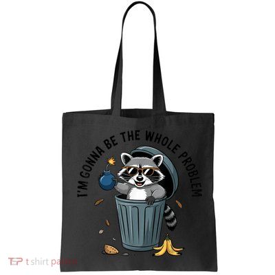 Raccoon I'm Gonna Be The Whole Problem  Bag