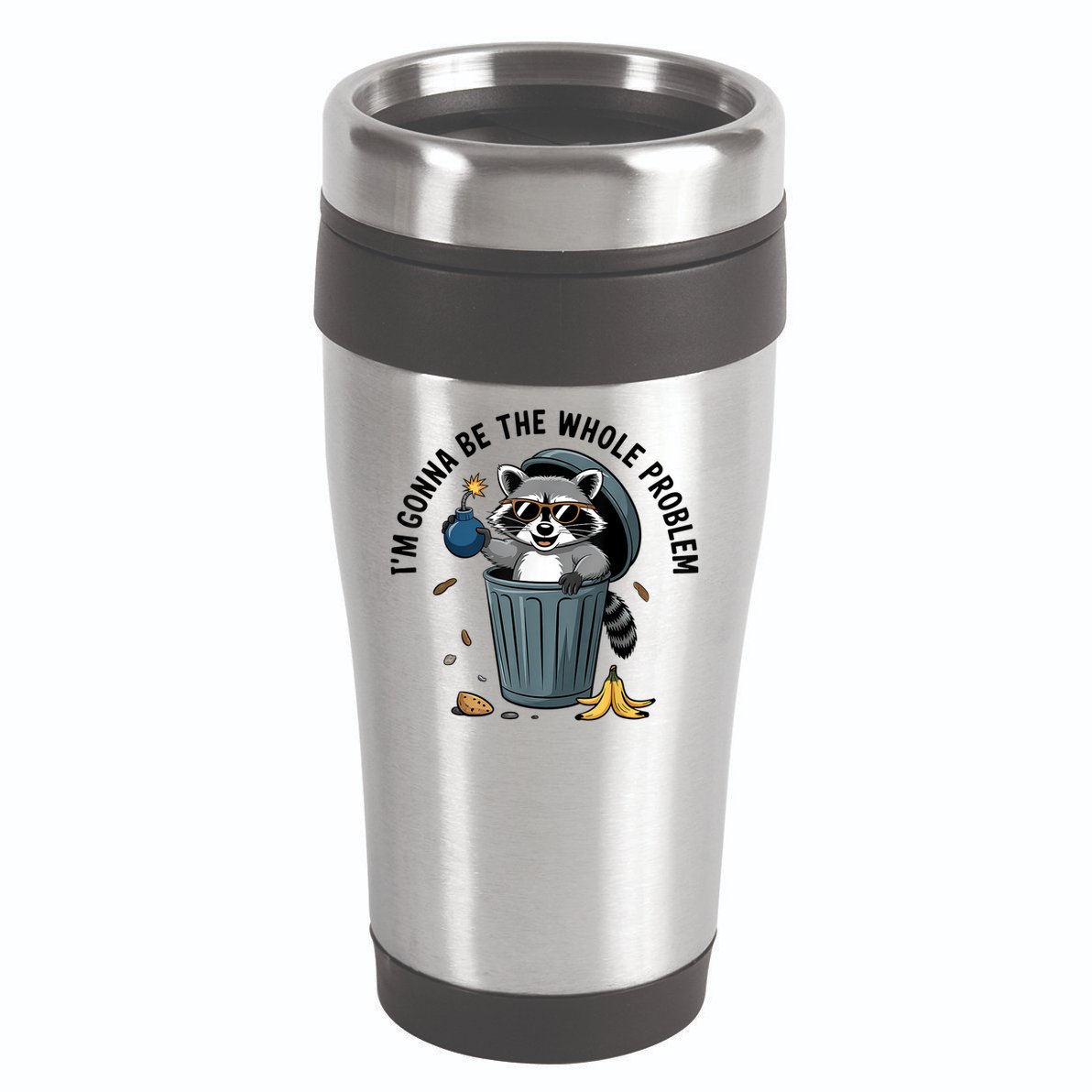Raccoon I'm Gonna Be The Whole Problem  16oz Travel Tumbler