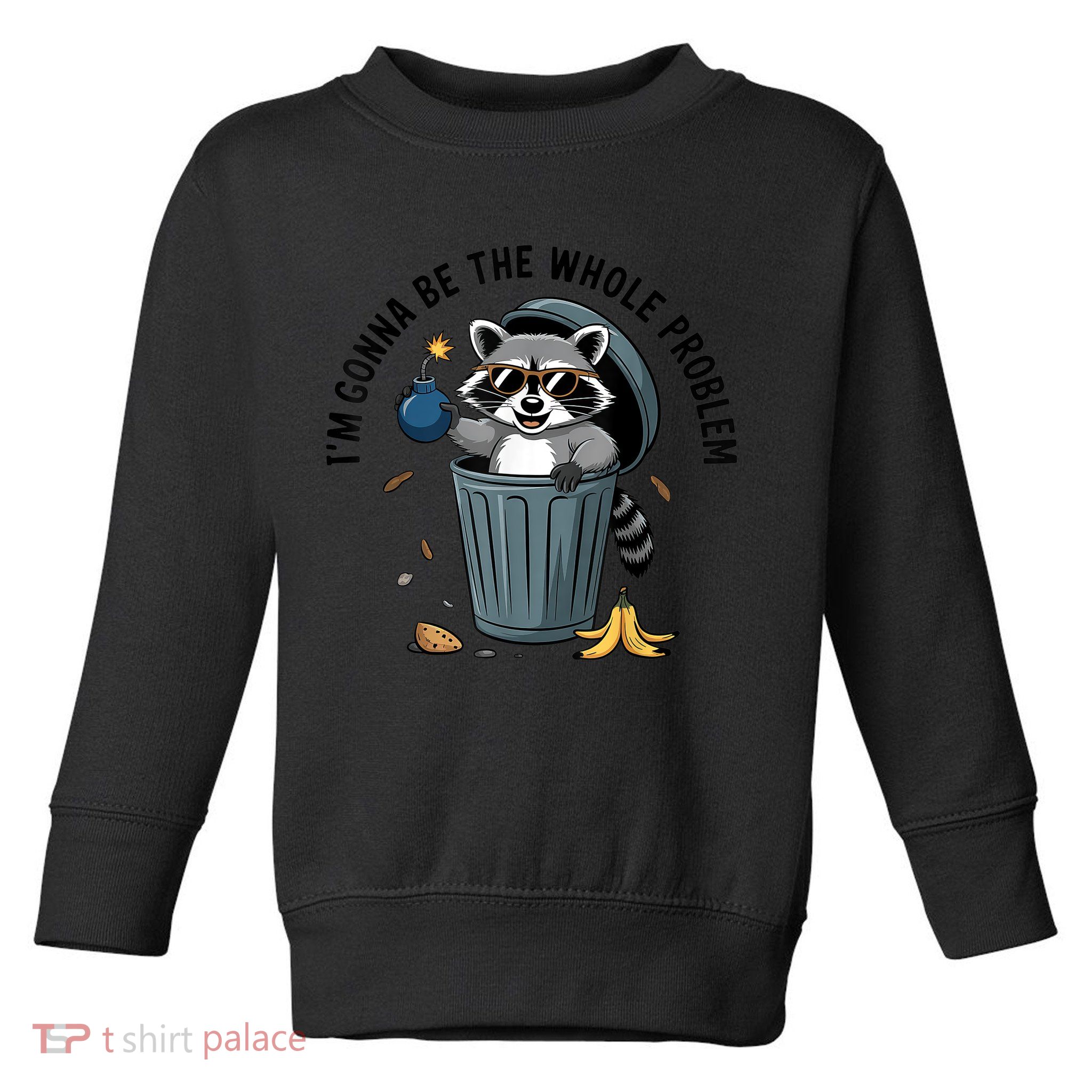 Raccoon I'm Gonna Be The Whole Problem  Toddler Sweatshirt