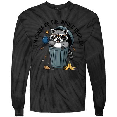 Raccoon I'm Gonna Be The Whole Problem  Tie-Dye Long Sleeve Shirt