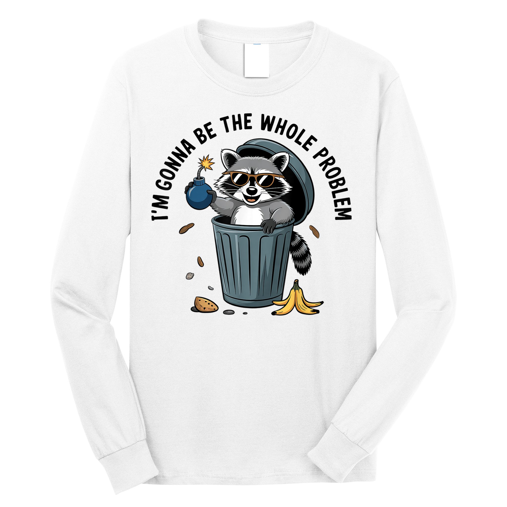 Raccoon I'm Gonna Be The Whole Problem  Long Sleeve Shirt