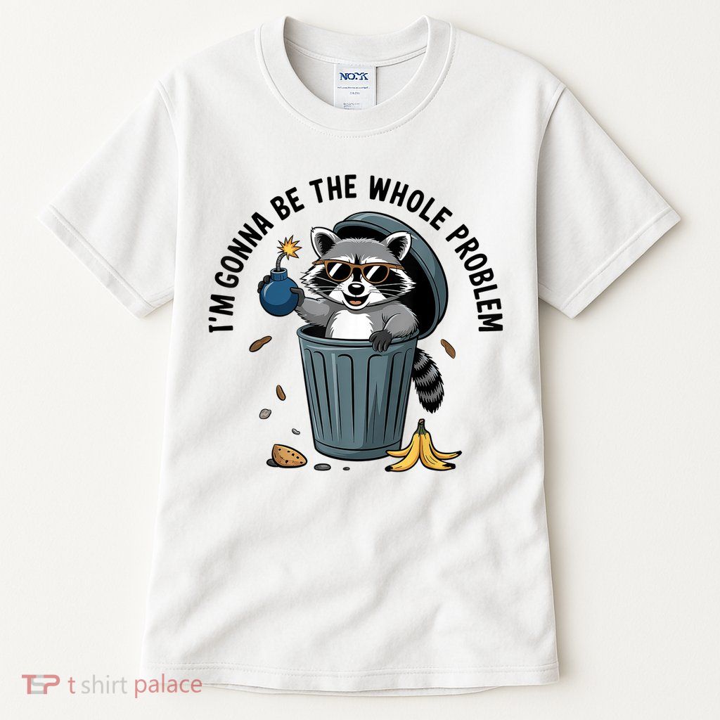 Raccoon I'm Gonna Be The Whole Problem  Tall T-Shirt
