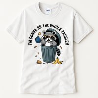 Raccoon I'm Gonna Be The Whole Problem  Tall T-Shirt