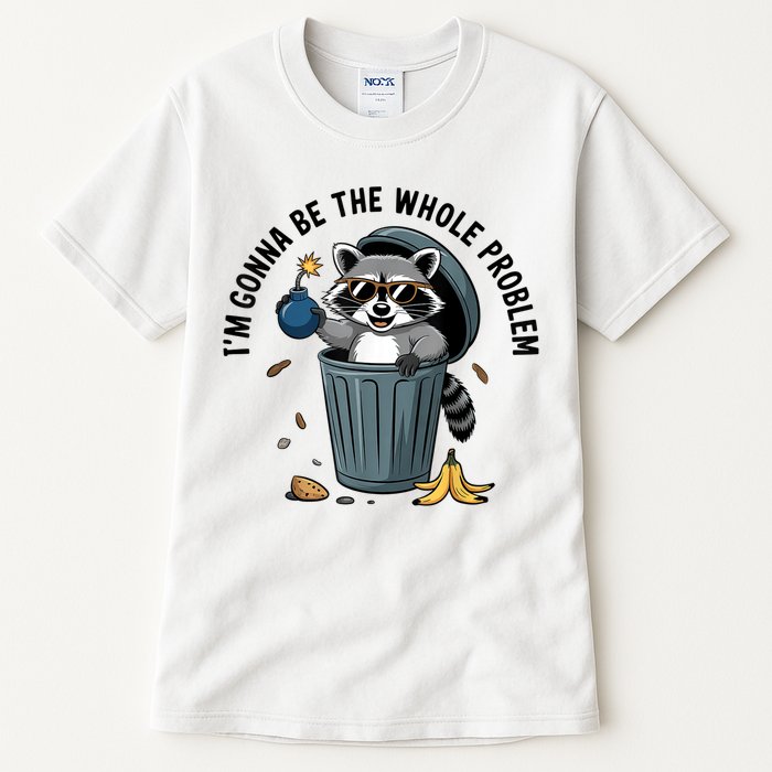 Raccoon I'm Gonna Be The Whole Problem  Tall T-Shirt